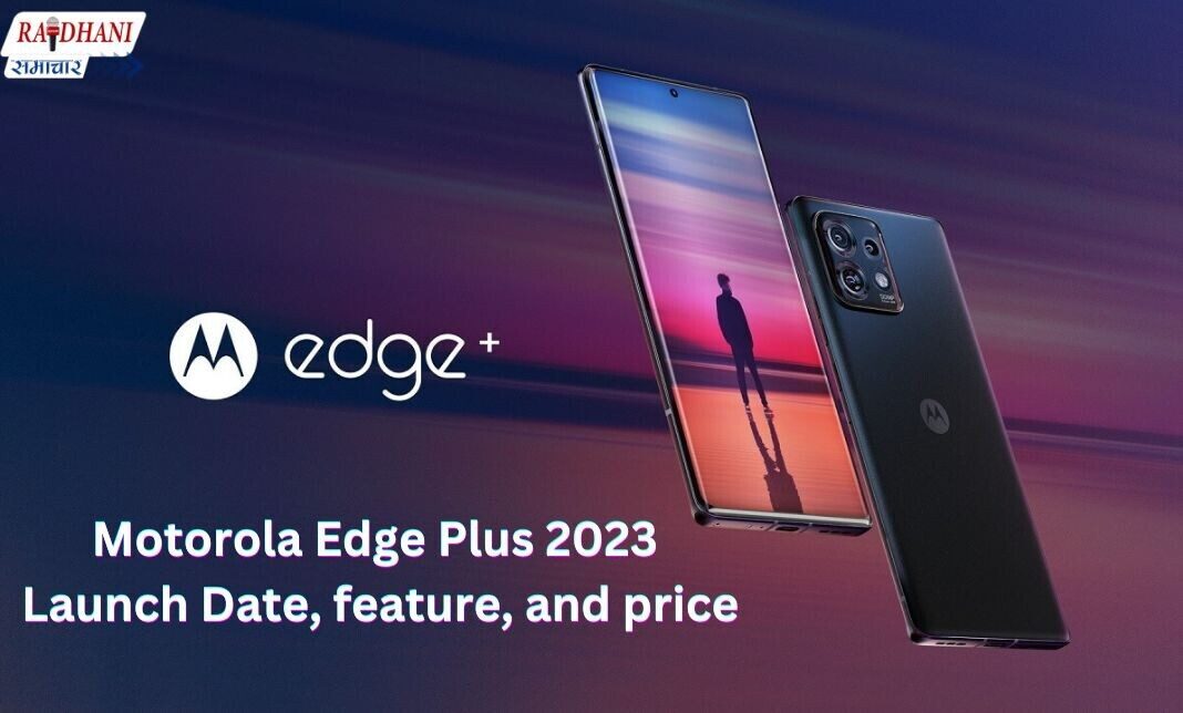 Motorola Edge Plus 2023 Launch Date, feature and price